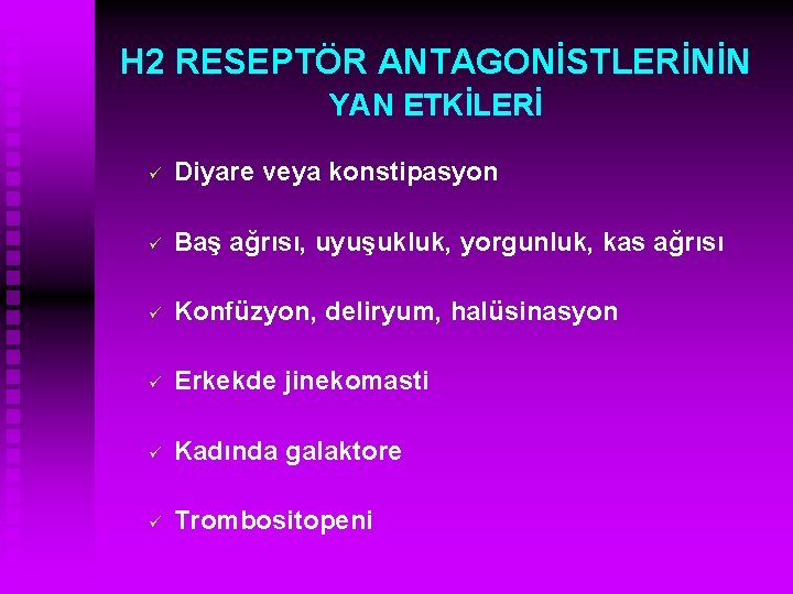 H 2 RESEPTÖR ANTAGONİSTLERİNİN YAN ETKİLERİ ü Diyare veya konstipasyon ü Baş ağrısı, uyuşukluk,