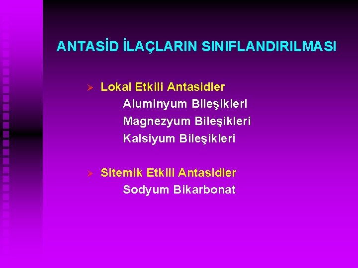 ANTASİD İLAÇLARIN SINIFLANDIRILMASI Ø Lokal Etkili Antasidler Aluminyum Bileşikleri Magnezyum Bileşikleri Kalsiyum Bileşikleri Ø