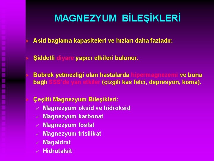 MAGNEZYUM BİLEŞİKLERİ Ø Asid bağlama kapasiteleri ve hızları daha fazladır. Ø Şiddetli diyare yapıcı