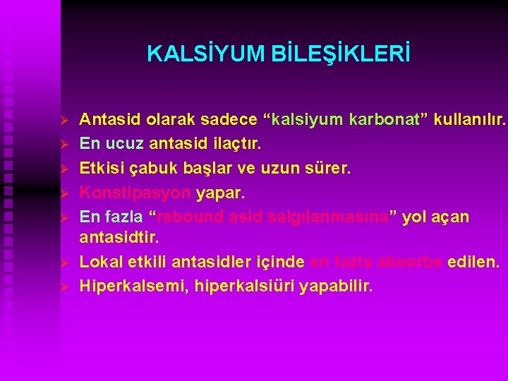 KALSİYUM BİLEŞİKLERİ Ø Ø Ø Ø Antasid olarak sadece “kalsiyum karbonat” kullanılır. En ucuz