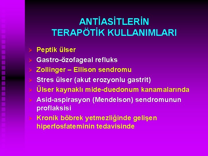 ANTİASİTLERİN TERAPÖTİK KULLANIMLARI Ø Ø Ø Ø Peptik ülser Gastro-özofageal refluks Zollinger – Ellison