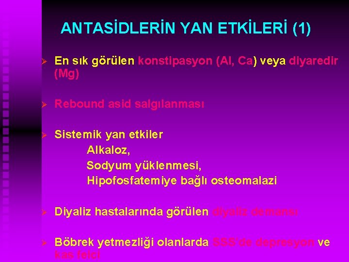 ANTASİDLERİN YAN ETKİLERİ (1) Ø En sık görülen konstipasyon (Al, Ca) veya diyaredir (Mg)