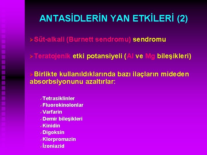 ANTASİDLERİN YAN ETKİLERİ (2) ØSüt-alkali (Burnett sendromu) sendromu ØTeratojenik etki potansiyeli (Al ve Mg