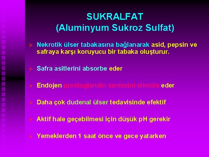 SUKRALFAT (Aluminyum Sukroz Sulfat) Ø Nekrotik ülser tabakasına bağlanarak asid, pepsin ve safraya karşı