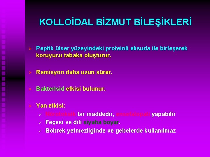 KOLLOİDAL BİZMUT BİLEŞİKLERİ Ø Peptik ülser yüzeyindeki proteinli eksuda ile birleşerek koruyucu tabaka oluşturur.