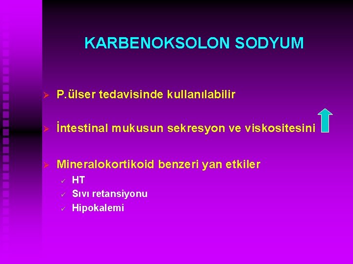 KARBENOKSOLON SODYUM Ø P. ülser tedavisinde kullanılabilir Ø İntestinal mukusun sekresyon ve viskositesini Ø