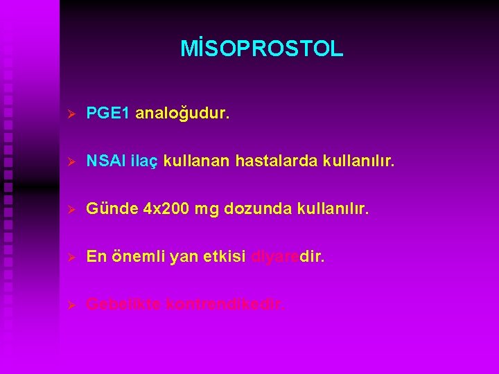 MİSOPROSTOL Ø PGE 1 analoğudur. Ø NSAI ilaç kullanan hastalarda kullanılır. Ø Günde 4
