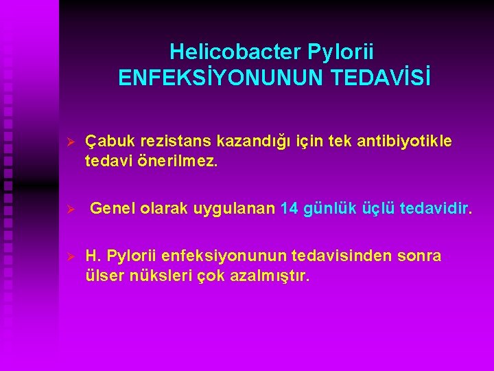 Helicobacter Pylorii ENFEKSİYONUNUN TEDAVİSİ Ø Ø Ø Çabuk rezistans kazandığı için tek antibiyotikle tedavi