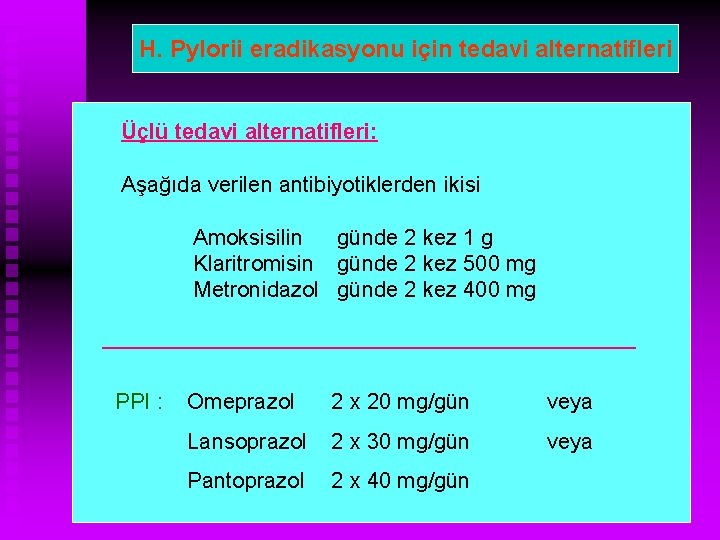 H. Pylorii eradikasyonu için tedavi alternatifleri Üçlü tedavi alternatifleri: Aşağıda verilen antibiyotiklerden ikisi Amoksisilin