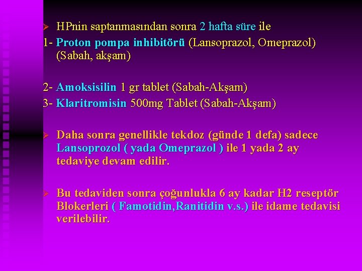 HPnin saptanmasından sonra 2 hafta süre ile 1 - Proton pompa inhibitörü (Lansoprazol, Omeprazol)