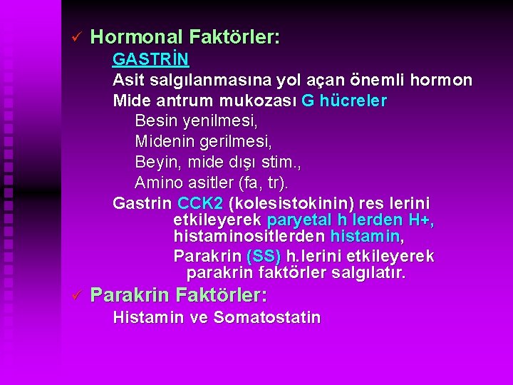 ü Hormonal Faktörler: GASTRİN Asit salgılanmasına yol açan önemli hormon Mide antrum mukozası G