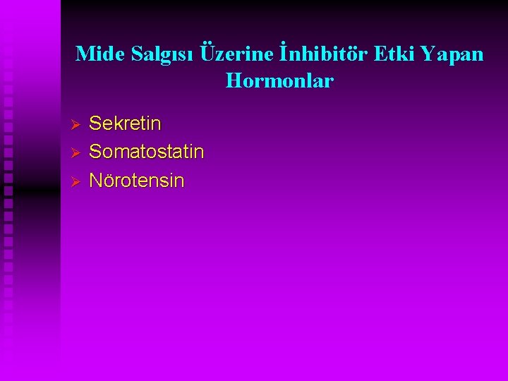 Mide Salgısı Üzerine İnhibitör Etki Yapan Hormonlar Ø Ø Ø Sekretin Somatostatin Nörotensin 