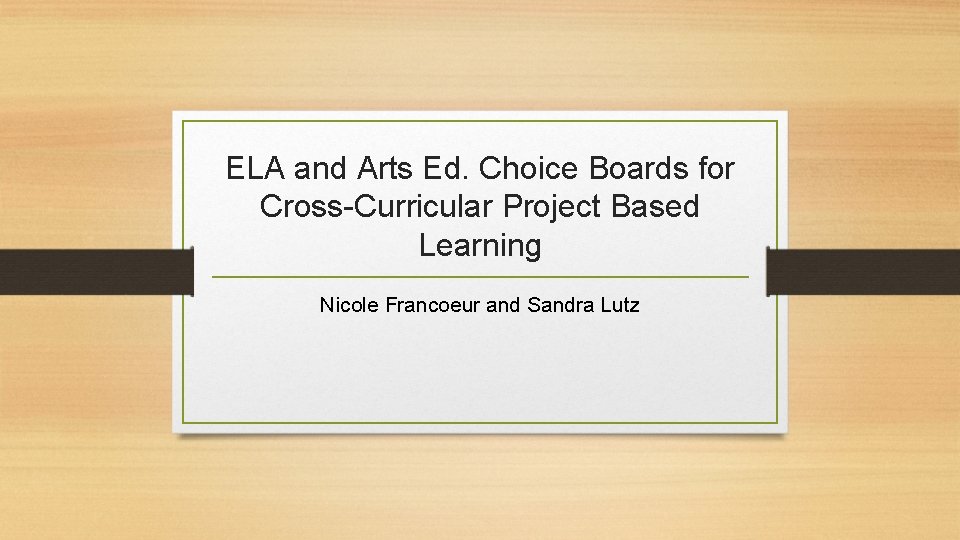  ELA and Arts Ed. Choice Boards for Cross-Curricular Project Based Learning Nicole Francoeur