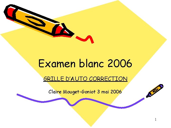 Examen blanc 2006 GRILLE D’AUTO CORRECTION Claire Mouget-Goniot 3 mai 2006 1 