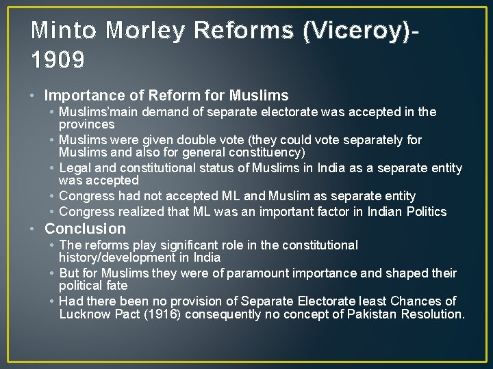 Minto Morley Reforms (Viceroy)1909 • Importance of Reform for Muslims • Muslims’main demand of