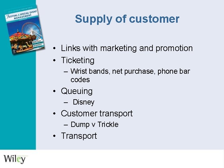 Supply of customer • Links with marketing and promotion • Ticketing – Wrist bands,