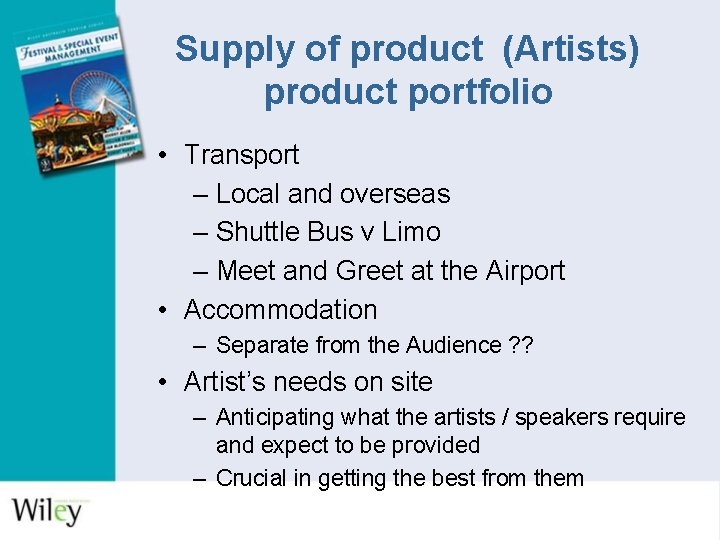 Supply of product (Artists) product portfolio • Transport – Local and overseas – Shuttle