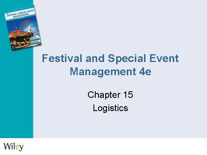 Festival and Special Event Management 4 e Chapter 15 Logistics 