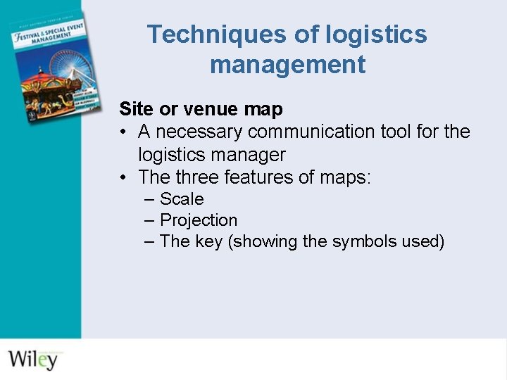 Techniques of logistics management Site or venue map • A necessary communication tool for