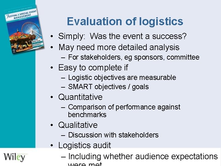 Evaluation of logistics • Simply: Was the event a success? • May need more