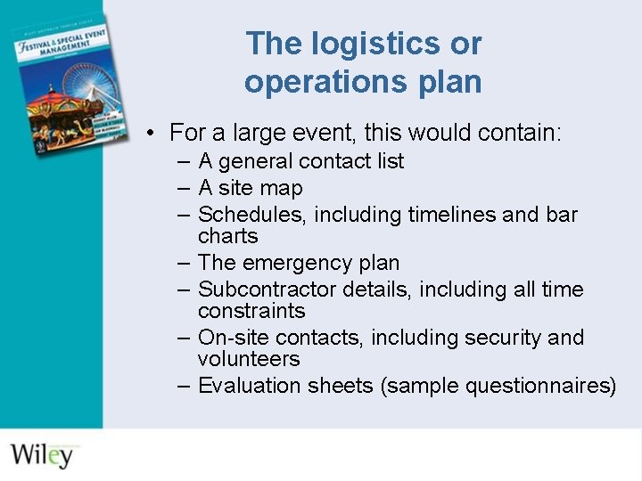 The logistics or operations plan • For a large event, this would contain: –