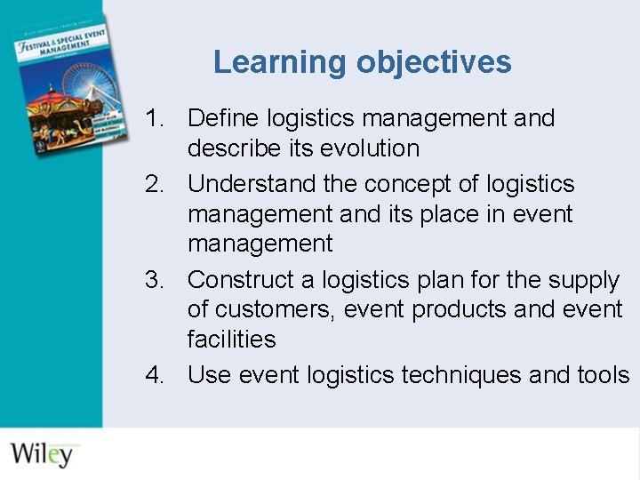 Learning objectives 1. Define logistics management and describe its evolution 2. Understand the concept