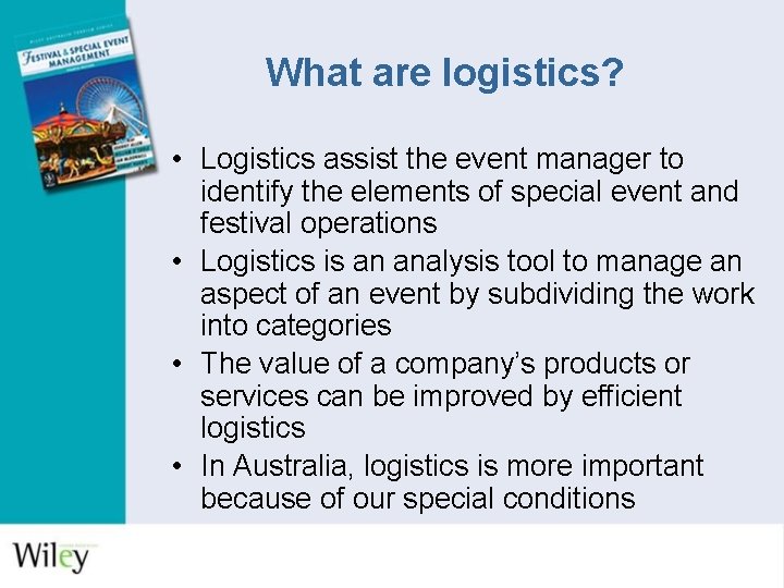 What are logistics? • Logistics assist the event manager to identify the elements of