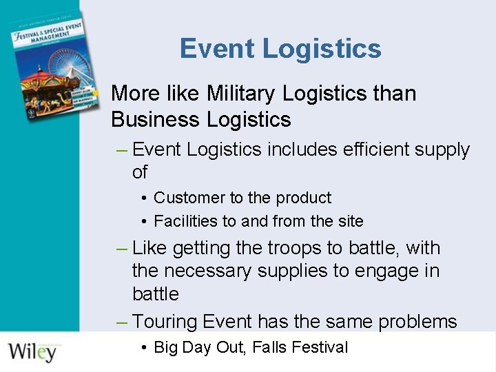 Event Logistics • More like Military Logistics than Business Logistics – Event Logistics includes