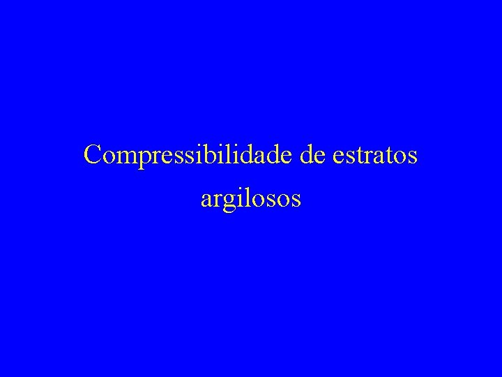 Compressibilidade de estratos argilosos 