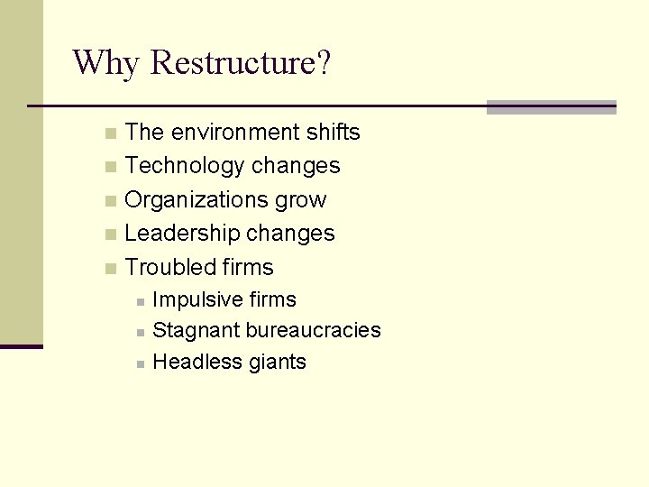 Why Restructure? The environment shifts n Technology changes n Organizations grow n Leadership changes
