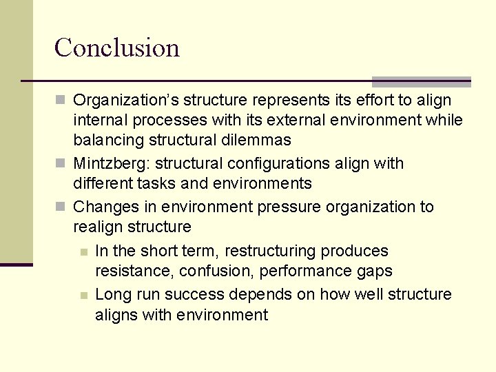 Conclusion n Organization’s structure represents its effort to align internal processes with its external