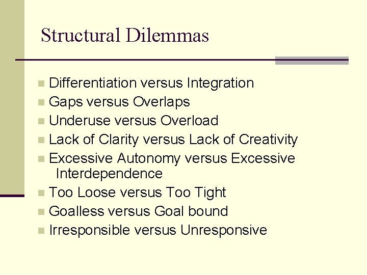 Structural Dilemmas Differentiation versus Integration n Gaps versus Overlaps n Underuse versus Overload n