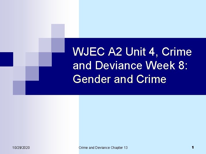 WJEC A 2 Unit 4, Crime and Deviance Week 8: Gender and Crime 10/29/2020 WJEC A 2 Unit 4, Crime and Deviance Week 8: Gender and Crime 10/29/2020