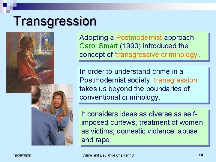 Transgression Adopting a Postmodernist approach Carol Smart (1990) introduced the concept of 'transgressive criminology‘. Transgression Adopting a Postmodernist approach Carol Smart (1990) introduced the concept of 'transgressive criminology‘.