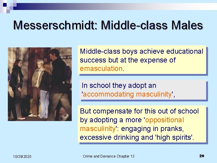 Messerschmidt: Middle-class Males Middle-class boys achieve educational success but at the expense of emasculation. Messerschmidt: Middle-class Males Middle-class boys achieve educational success but at the expense of emasculation.