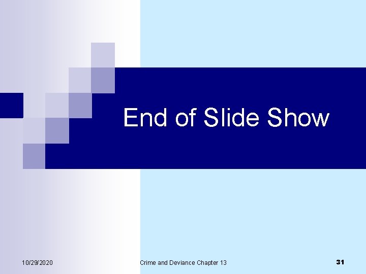 End of Slide Show 10/29/2020 Crime and Deviance Chapter 13 31 End of Slide Show 10/29/2020 Crime and Deviance Chapter 13 31
