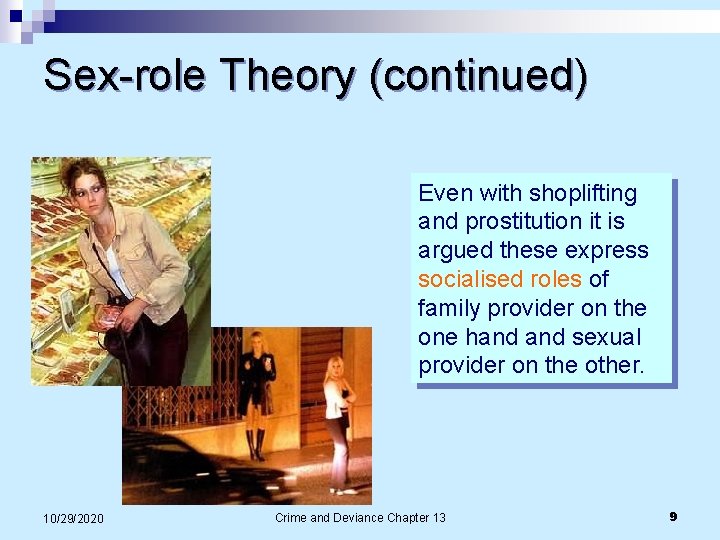 Sex-role Theory (continued) Even with shoplifting and prostitution it is argued these express socialised Sex-role Theory (continued) Even with shoplifting and prostitution it is argued these express socialised
