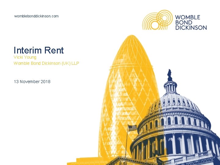 womblebonddickinson. com Interim Rent Vicki Young Womble Bond Dickinson (UK) LLP 13 November 2018