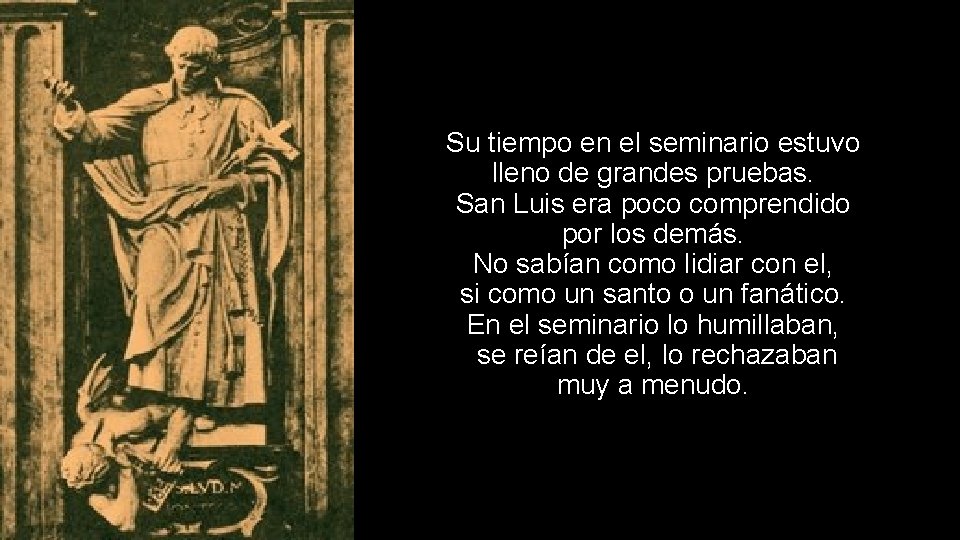 Su tiempo en el seminario estuvo lleno de grandes pruebas. San Luis era poco
