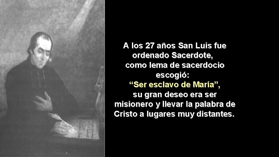 A los 27 años San Luis fue ordenado Sacerdote, como lema de sacerdocio escogió: