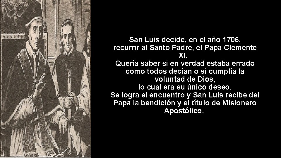 San Luis decide, en el año 1706, recurrir al Santo Padre, el Papa Clemente