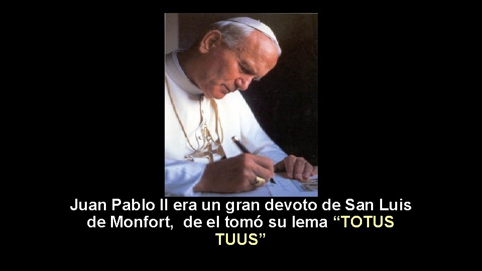 Juan Pablo II era un gran devoto de San Luis de Monfort, de el
