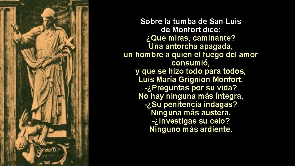 Sobre la tumba de San Luis de Monfort dice: ¿Que miras, caminante? Una antorcha