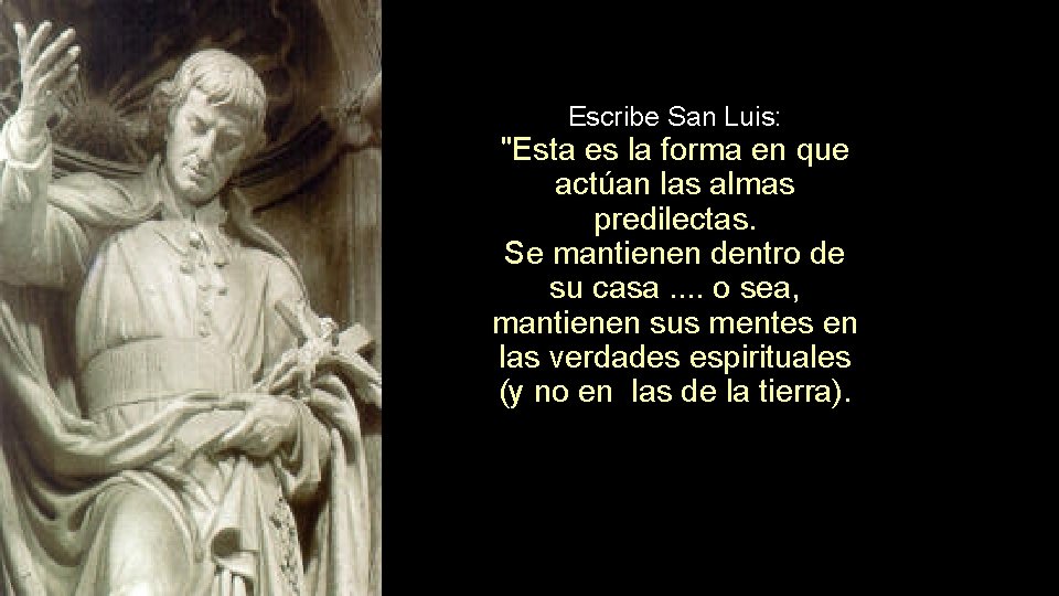 Escribe San Luis: "Esta es la forma en que actúan las almas predilectas. Se