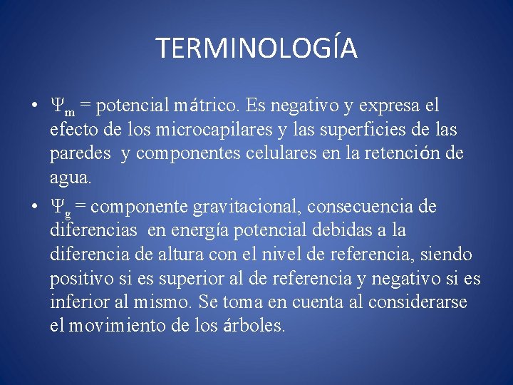 TERMINOLOGÍA • Ψm = potencial mátrico. Es negativo y expresa el efecto de los