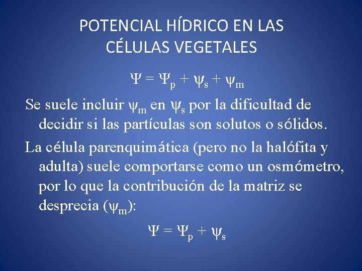 POTENCIAL HÍDRICO EN LAS CÉLULAS VEGETALES Ψ = Ψp + ψ s + ψm