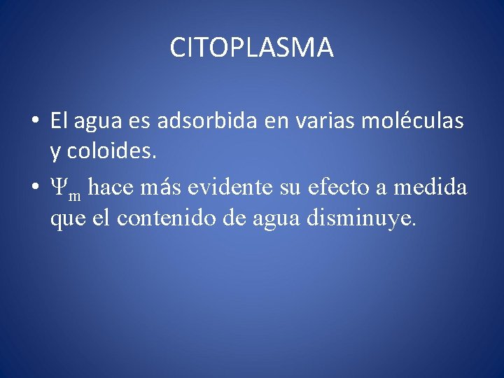 CITOPLASMA • El agua es adsorbida en varias moléculas y coloides. • Ψm hace