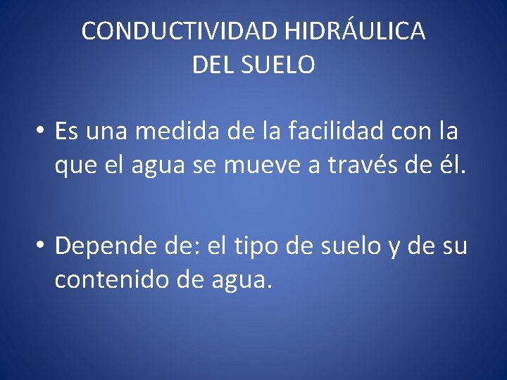 CONDUCTIVIDAD HIDRÁULICA DEL SUELO • Es una medida de la facilidad con la que