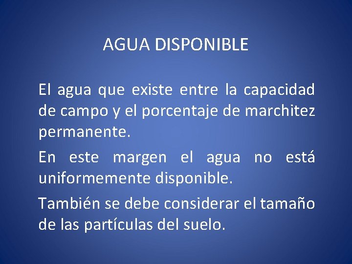 AGUA DISPONIBLE El agua que existe entre la capacidad de campo y el porcentaje