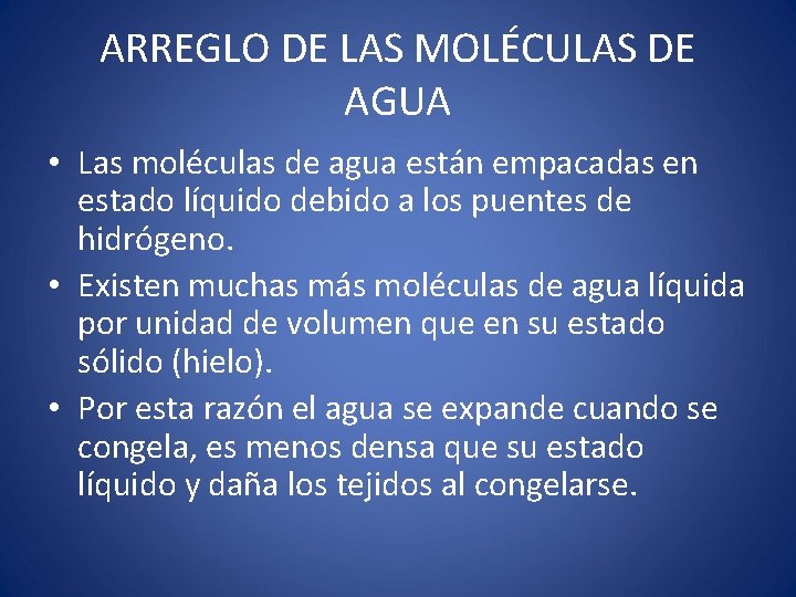 ARREGLO DE LAS MOLÉCULAS DE AGUA • Las moléculas de agua están empacadas en